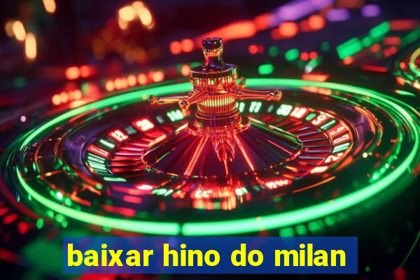 baixar hino do milan